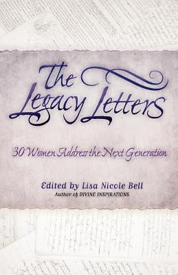 The Legacy Letters: 30 Women Address the Next Generation by Bell, Lisa Nicole