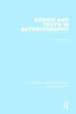 Design and Truth in Autobiography by Pascal, Roy