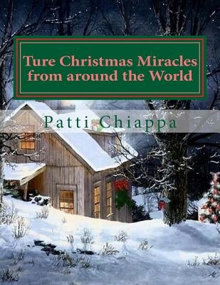 Ture Christmas Miracles from around the World by Chiappa, Patti