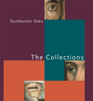 Dumbarton Oaks: The Collections by Bühl, Gudrun