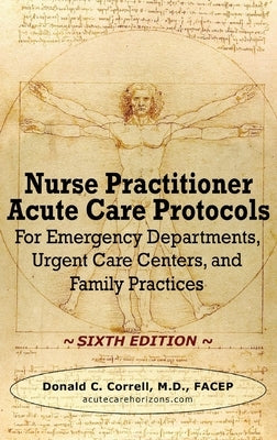 Nurse Practitioner Acute Care Protocols - SIXTH EDITION: For Emergency Departments, Urgent Care Centers, and Family Practices by Correll, Donald