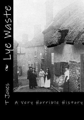 Lye Waste: A Very Horrible History by Jones, T.