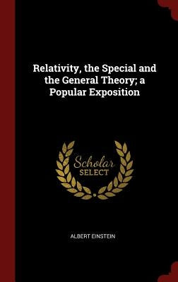 Relativity, the Special and the General Theory; a Popular Exposition by Einstein, Albert