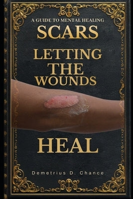 Scars: Letting the Wounds Heal by Chance, Demetrius Dontae