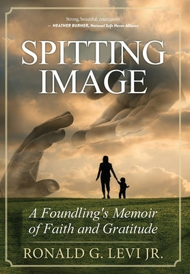 Spitting Image: A Foundling's Memoir of Faith and Gratitude by Levi, Ronald G., Jr.
