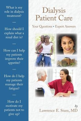 Dialysis Patient Care: Your Questions, Expert Answers by Stam, Lawrence E.