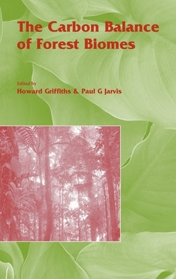 The Carbon Balance of Forest Biomes: Vol 57 by Griffith, Howard