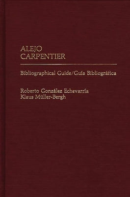 Alejo Carpentier: Bibliographical Guide/Guia Bibliografica by Gonzalez Echevarria, Roberto