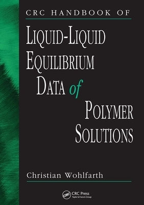 CRC Handbook of Liquid-Liquid Equilibrium Data of Polymer Solutions by Wohlfarth, Christian