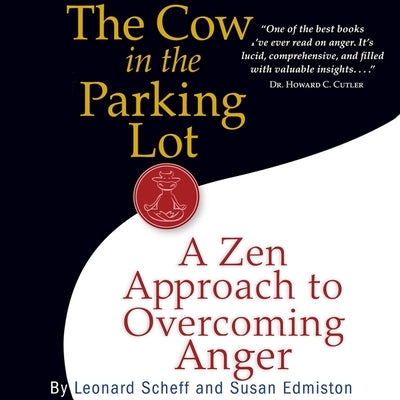 The Cow in the Parking Lot: A Zen Approach to Overcoming Anger by Scheff, Leonard