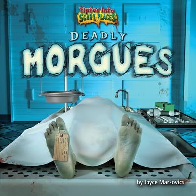 Deadly Morgues by Markovics, Joyce L.