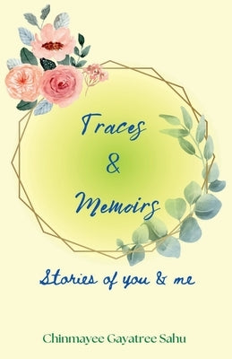 Traces & Memoirs by Gayatree, Chinmayee