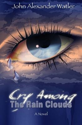 Cry Among The Rain Clouds: The Belize Detective by Watler, John Alexander