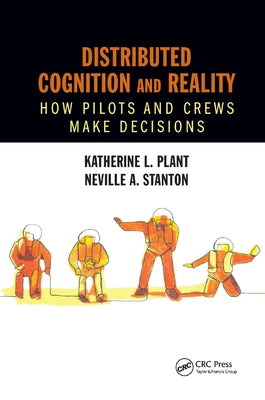 Distributed Cognition and Reality: How Pilots and Crews Make Decisions by Plant, Katherine L.