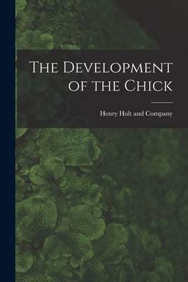 The Development of the Chick by Henry Holt and Company