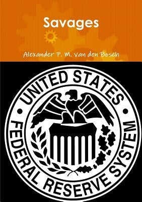 Savages by Van Den Bosch, Alexander P. M.