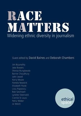 Race Matters: Widening Ethnic Diversity in Journalism by Baines, David