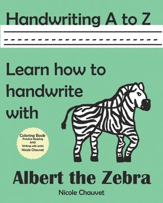 Handwriting A to Z: Learn how to handwrite with Albert the Zebra by Chauvet, Nicole