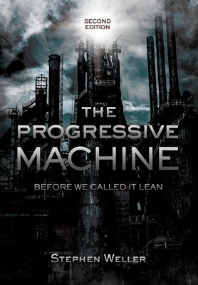 The Progressive Machine: Before We Called It Lean by Weller, Stephen