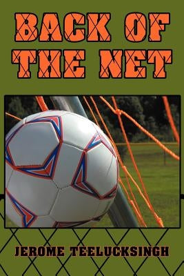 Back of the Net by Teelucksingh, Jerome