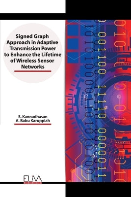 Signed Graph Approach in Adaptive Transmission Power to Enhance the Lifetime of Wireless Sensor Networks by Karuppiah, A. Babu