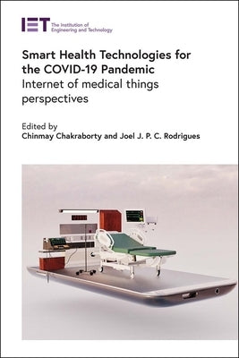 Smart Health Technologies for the Covid-19 Pandemic: Internet of Medical Things Perspectives by Chakraborty, Chinmay
