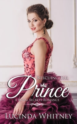 Rescuing The Prince: Clean Contemporary Royal Romance by Whitney, Lucinda