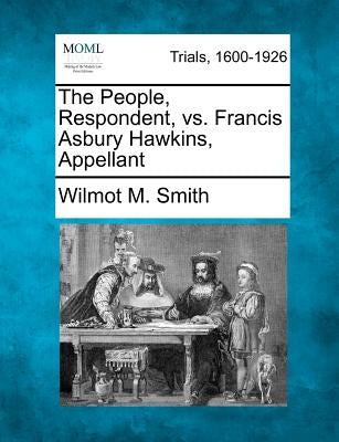 The People, Respondent, vs. Francis Asbury Hawkins, Appellant by Smith, Wilmot M.
