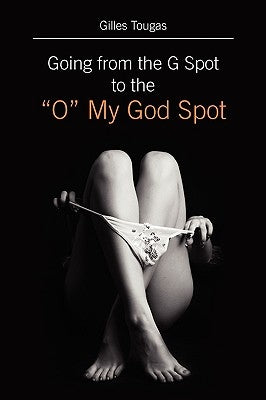 Going from the G Spot to the "O" My God Spot by Tougas, Gilles