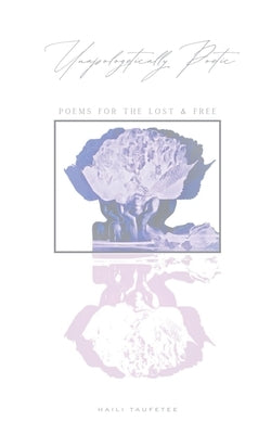 Unapologetically Poetic by Taufetee, Haili