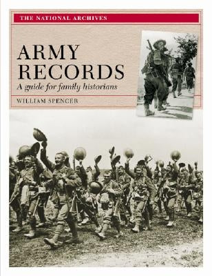 Army Records: A Guide for Family Historians by Spencer, William