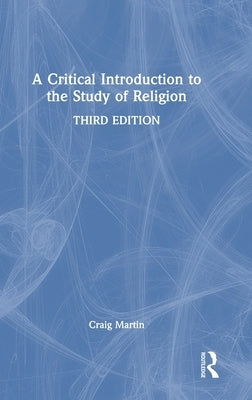 A Critical Introduction to the Study of Religion by Martin, Craig