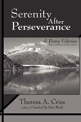 Serenity After Perseverance: A Poetry Collection by Criss, Theresa A.
