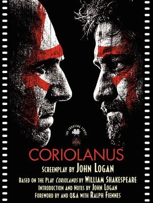Coriolanus: The Shooting Script by Logan, John