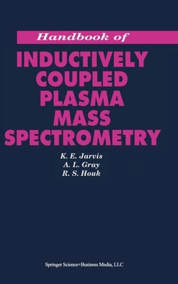 Handbook of Inductively Coupled Plasma Mass Spectrometry by Gray, A. L.