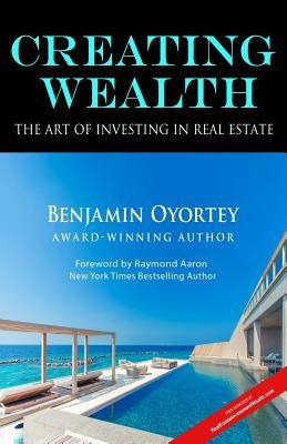 Creating Wealth: The Art of Investing in Real Estate by Aaron, Raymond