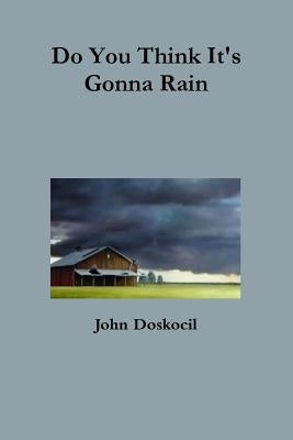 Do You Think It's Gonna Rain by Doskocil, John