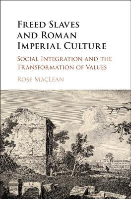 Freed Slaves and Roman Imperial Culture by MacLean, Rose