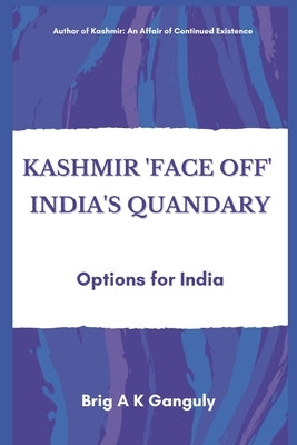 Kashmir "Face-Off" India's Quandary: Options for India by Ganguly, A. K.