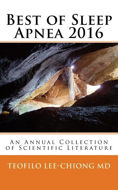 Best of Sleep Apnea 2016: An Annual Collection of Scientific Literature by Lee-Chiong MD, Teofilo