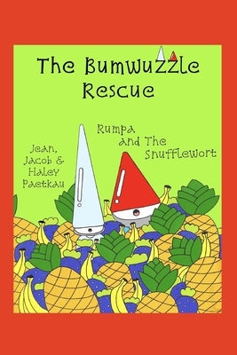 The Bumwuzzle Rescue: Rumpa and the Snufflewort by Paetkau, Haley