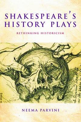 Shakespeare's History Plays: Rethinking Historicism by Parvini, Neema