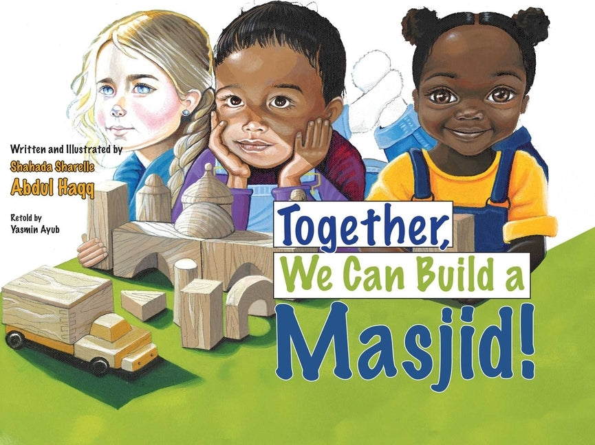 Together, We Can Build a Masjid! by Haqq, Shahada Sharelle