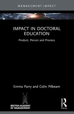 Impact in Doctoral Education: Product, Person and Process by Parry, Emma
