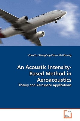 An Acoustic Intensity-Based Method in Aeroacoustics by Yu, Chao
