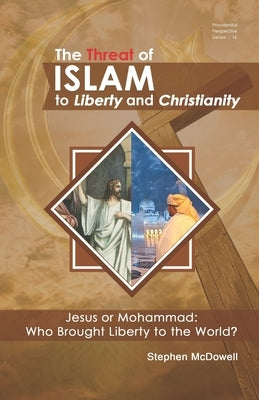 The Threat of Islam to Liberty and Christianity by McDowell, Stephen