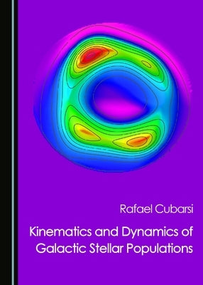 Kinematics and Dynamics of Galactic Stellar Populations by Cubarsi, Rafael