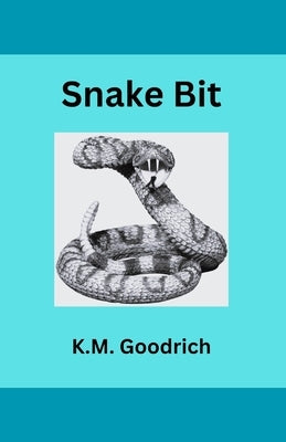 Snake Bit by Goodrich, Kelly M.