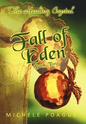 Fall of Eden: The Healing Crystal, Book Two by Poague, Michele