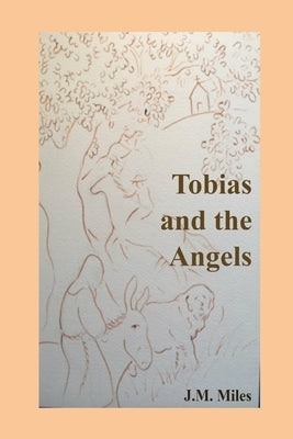 Tobias and the Angels by Miles, J. M.